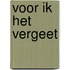 Voor ik het vergeet