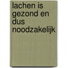 Lachen is gezond en dus noodzakelijk by Willem Jonkmans