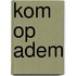 Kom op adem
