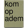 Kom op adem by Unknown