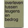 OVERLEVEN TUSSEN LEUGENS EN BEDROG door Ton Rijkers