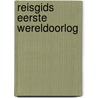 Reisgids Eerste Wereldoorlog by Ronald Snip