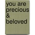 You are precious & beloved