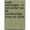 Oude werktuigen - In het archief van de Heemkundige Kring van Gooik door Steven Sonck