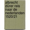 Albrecht Dürer Reis naar de Nederlanden 1520/21 by Peter van den Brink