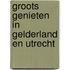 Groots Genieten in Gelderland en Utrecht