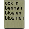 Ook in bermen bloeien bloemen door Julia Burgers-Drost