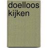 Doelloos kijken by A.L. Snijders