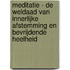 Meditatie - De weldaad van innerlijke afstemming en bevrijdende heelheid