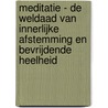 Meditatie - De weldaad van innerlijke afstemming en bevrijdende heelheid door Willemien Min