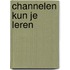 Channelen kun je leren