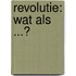 Revolutie: Wat als ...?