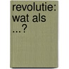 Revolutie: Wat als ...? by Rients Hofstra
