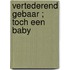 Vertederend gebaar ; Toch een baby