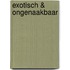 Exotisch & ongenaakbaar