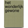 Het wonderlijk gewone by José Bosmans