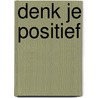 Denk je positief door Sjoerd Swaen