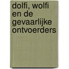 Dolfi, Wolfi en de gevaarlijke ontvoerders door J.F. van der Poel