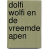 Dolfi wolfi en de vreemde apen door J.F. van der Poel