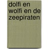 Dolfi en wolfi en de zeepiraten door J.F. van der Poel