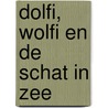 Dolfi, Wolfi en de schat in zee door J.F. van der Poel