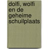 Dolfi, Wolfi en de geheime schuilplaats door J.F. van der Poel