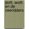 Dolfi, Wolfi en de zeeridders door J.F. van der Poel