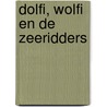 Dolfi, Wolfi en de zeeridders by J.F. van der Poel