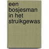 Een bosjesman in het struikgewas door Gijs Zandbergen