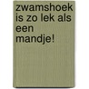 Zwamshoek is zo lek als een mandje! by Bob Olgers