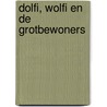 Dolfi, Wolfi en de grotbewoners door J.F. van der Poel