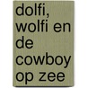 Dolfi, Wolfi en de cowboy op zee by J.F. van der Poel