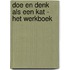 Doe en denk als een kat - Het werkboek
