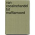 Van cocaïnehandel tot maffiamoord