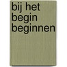 Bij het begin beginnen door G. van Zanden