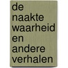 De Naakte Waarheid en andere verhalen by Hein Ruygrok