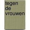Tegen de vrouwen by Abram de Swaan