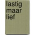 Lastig maar lief