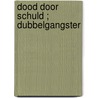 Dood door schuld ; Dubbelgangster door Janie Crouch