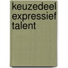 Keuzedeel Expressief talent by C.A. Ten Kate Bouman