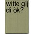 Witte gìj di òk?