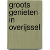 Groots Genieten in Overijssel by Unknown