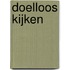 Doelloos kijken
