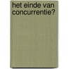 Het einde van concurrentie? door Cor Molenaar
