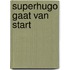 Superhugo gaat van start