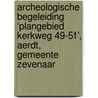 Archeologische Begeleiding ‘Plangebied Kerkweg 49-51’, Aerdt, Gemeente Zevenaar door J. Melis