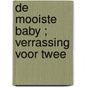 De mooiste baby ; Verrassing voor twee by Scarlet Wilson