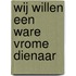 Wij willen een ware vrome dienaar