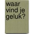 Waar vind je geluk?