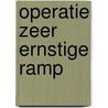 Operatie Zeer Ernstige Ramp door Tosca Menten